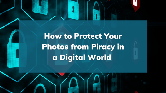 How To Protect Your Photos from Piracy in a Digital World